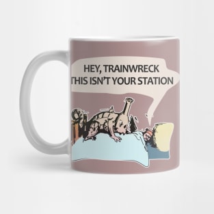 Hey trainwreck, this isn't your station Mug